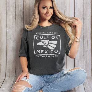 Always Has Been Gulf Of Mexico Always Will Be T-Shirt