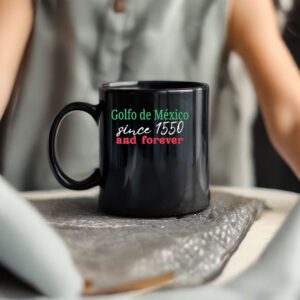 Golfo De Mexico Since 1550 And Forever Gulf of Mexico Mug