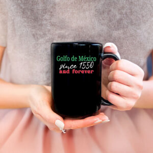 Golfo De Mexico Since 1550 And Forever Gulf of Mexico Mug