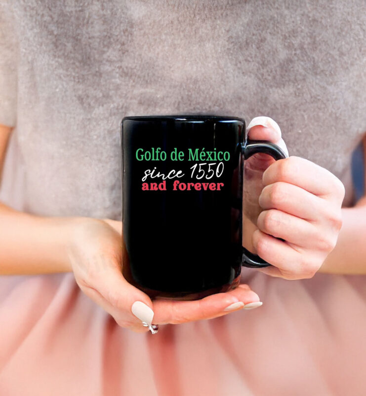 Golfo De Mexico Since 1550 And Forever Gulf of Mexico Mug