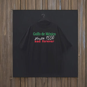 Golfo De Mexico Since 1550 And Forever Gulf of Mexico T-Shirt