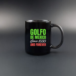 Golfo De Mexico since 1550 and forever Mug