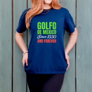 Golfo De Mexico since 1550 and forever T-shirt