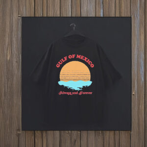 Gulf of Mexico Always And Forever T-Shirt