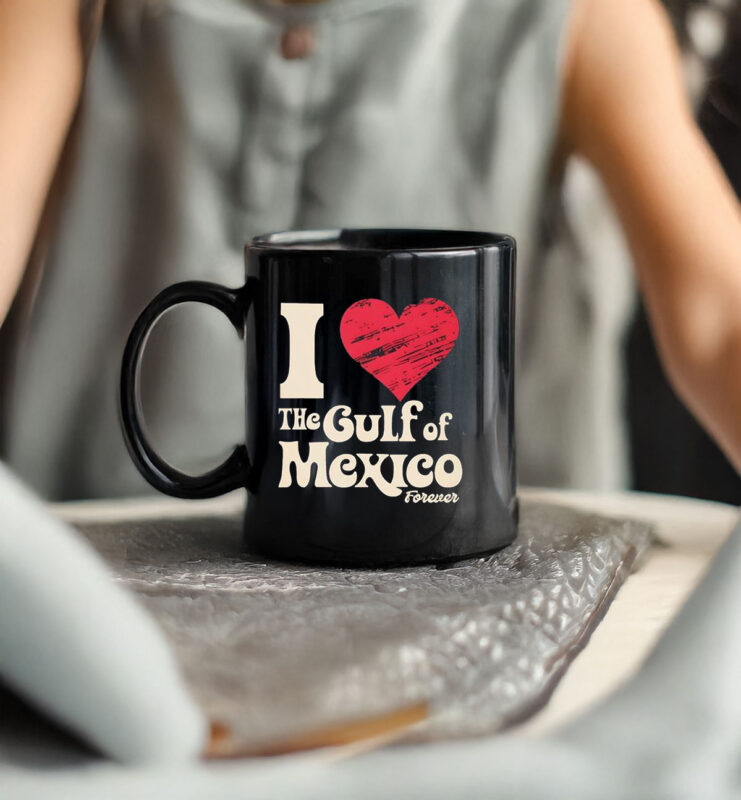 I Love The Gulf Of Mexico Forever Mug