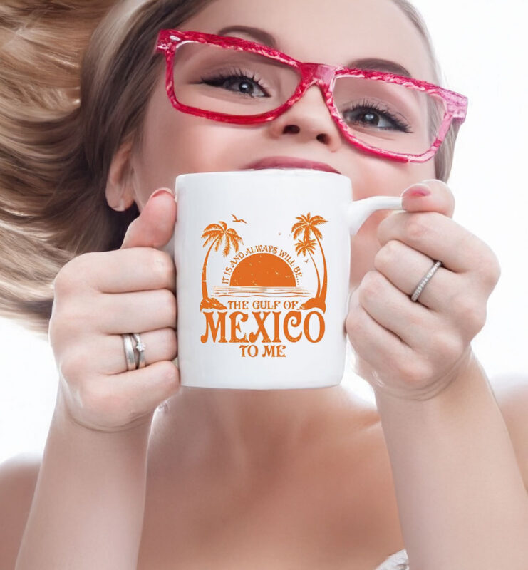 It Is And Always Will Be The Gulf Of Mexico To Me Mug