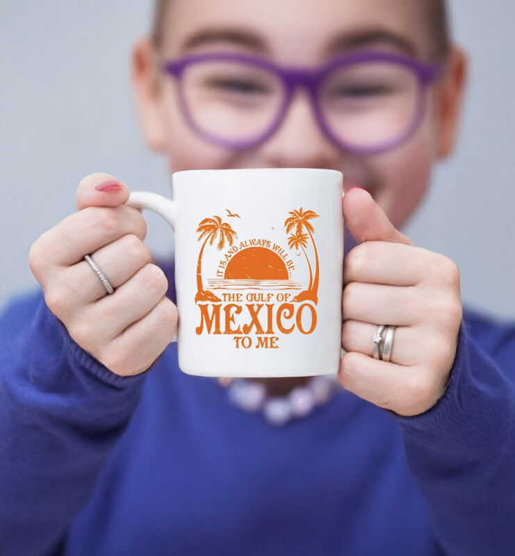 It Is And Always Will Be The Gulf Of Mexico To Me Mug