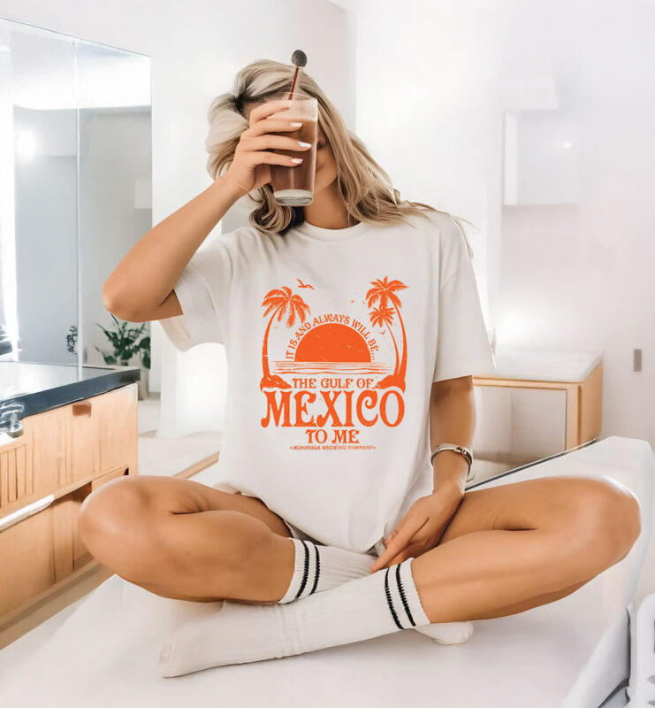 It Is And Always Will Be... The Gulf Of Mexico To Me T-Shirt