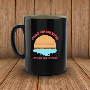 Offcial Funny Gulf of Mexico always and forever Mug