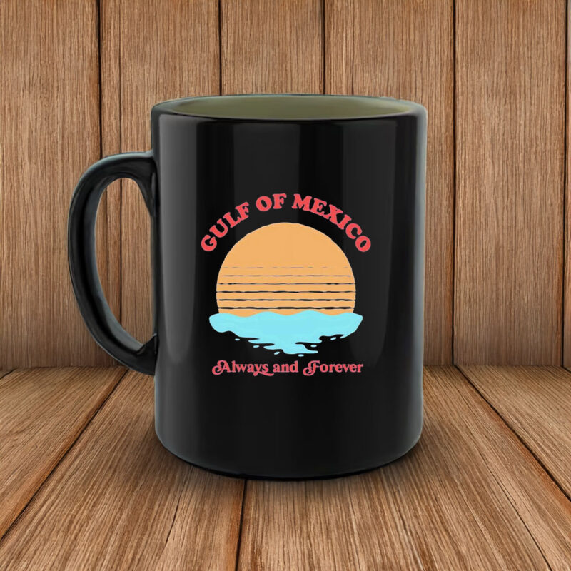 Offcial Funny Gulf of Mexico always and forever Mug