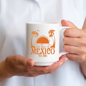 Offcial It is and always will be the gulf of Mexico to me Mug