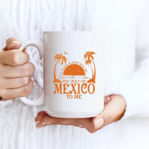 Offcial It is and always will be the gulf of Mexico to me Mug