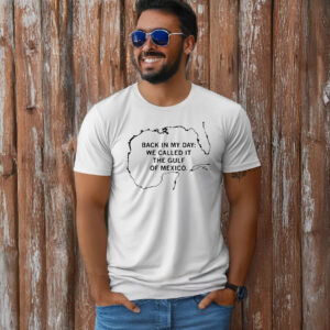 Official Back In My Day We Called It The Gulf Of Mexico T-Shirt
