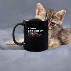 Official I Love The Gulf Of Mexico And It Will Never Ever Be The Gulf Of America To Me Mug