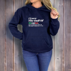 Official I Love The Gulf Of Mexico And It Will Never Ever Be The Gulf Of America To Me T-Shirt