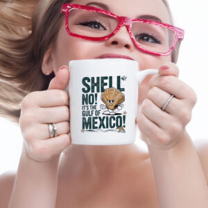 Shell no it’s the Gulf of Mexico Forever Mug