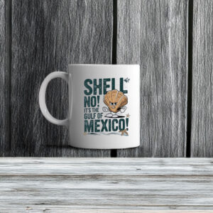 Shell no it’s the Gulf of Mexico Forever Mug