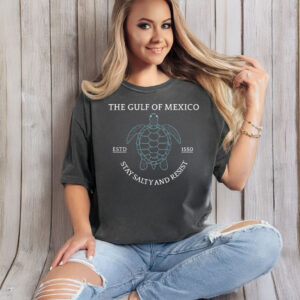 The Gulf Of Mexico ESTD 1550 Stay Saily And Resist T-Shirt