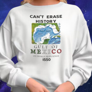 Can’t Erase History Gulf Of Mexico On World Maps Since 1550 T-Shirt
