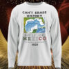 Can’t Erase History Gulf Of Mexico On World Maps Since 1550 T-Shirt