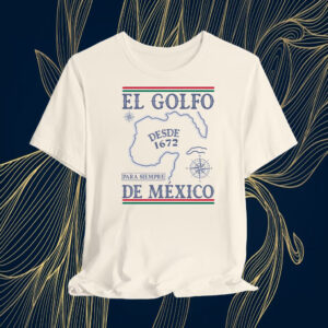 El Golfo De México, Gulf of Mexic Desde 1672 T-Shirt